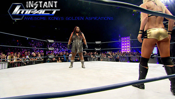 INSTANT IMPACT - Awesome Kong's Golden Aspirations