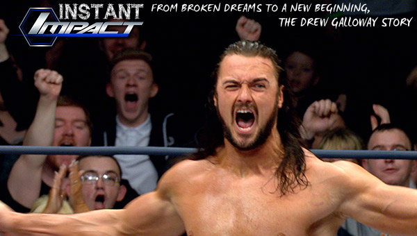 INSTANT IMPACT - From Broken Dreams to A New Beginning, The Drew Galloway Story